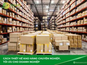 Cách thiết kế kho hàng chuyên nghiệp, tối ưu cho doanh nghiệp