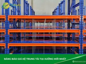 Báo giá kệ trung tải 2025 mới nhất